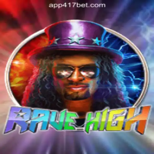 RaveHigh: The Ultimate Gaming Experience with 417Bet.COM Oficial Slots Brasil #1